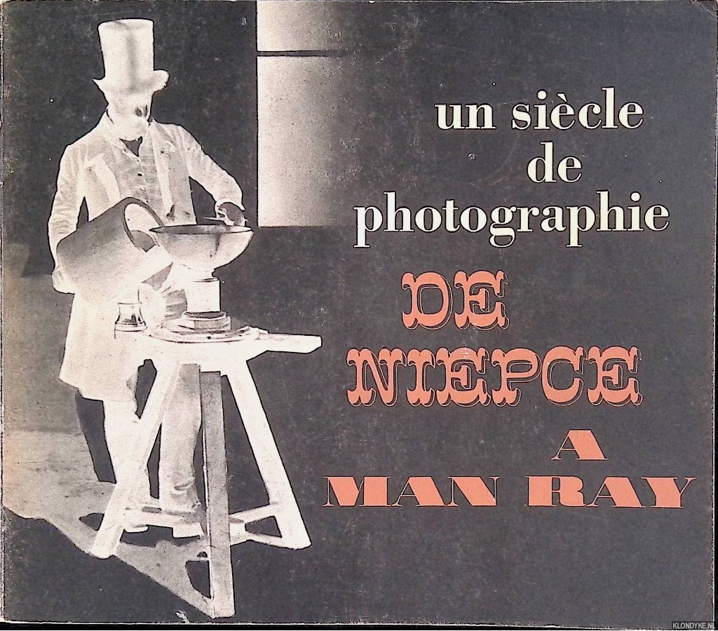 Jammes, Andr - Un Sicle de photographie de Niepce  Man Ray