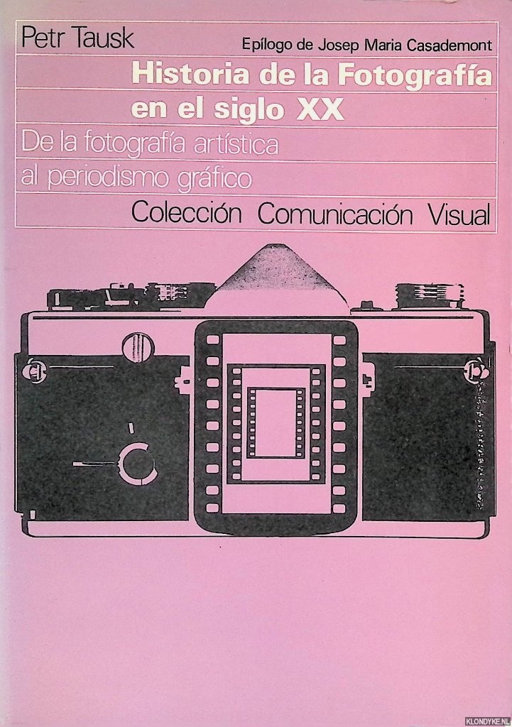 Tausk, Petr - Historia de la Fotografa en el siglo XX: De la fotografia artistica al periodismo grafico