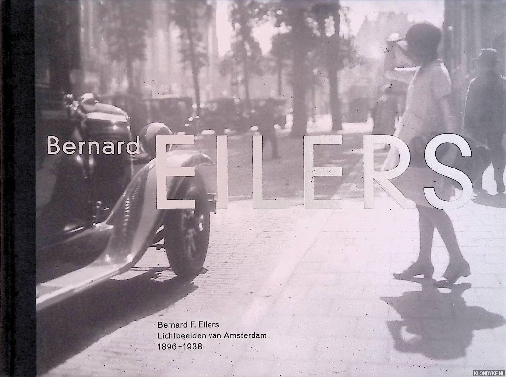 Ellenbroek, Willem - Bernard F. Eilers: Lichtbeelden van Amsterdam 1896-1938