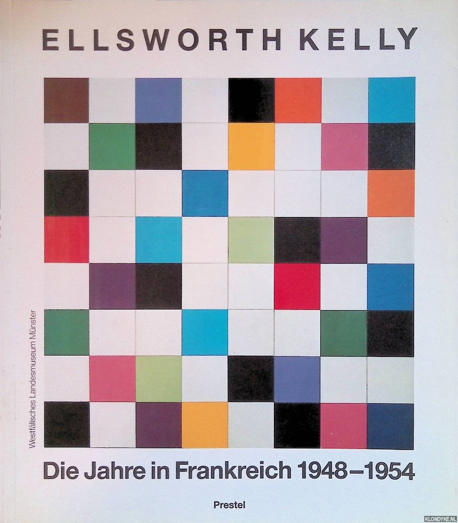 Bois, Yve-Alain & Jack Cowart & Alfred Pacquement - Ellsworth Kelly. Die Jahre in Frankreich 1948-1954