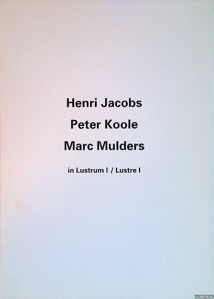 Jacobs, Henri & Peter Koole & Marc Mulders - Henri Jacobs, Peter Koole, Marc Mulders in Lustrum I / Lustre I