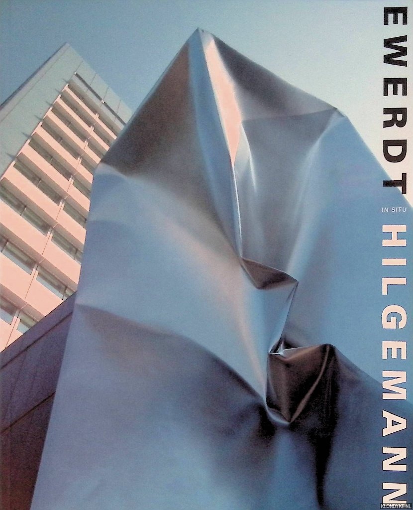 Stigter, Antoinette de - Ewerdt Hilgemann in situ: implosion sculptures 1984-2001