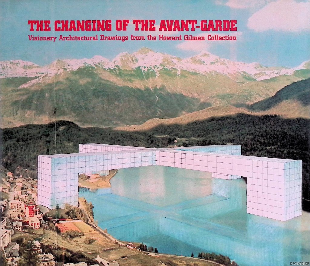 Riley, Terence & Sarah DeYong & Marco Michelis - and others - The Changing of the Avant-Garde: Visionary Architectural Drawings from the Howard Gilman Collection