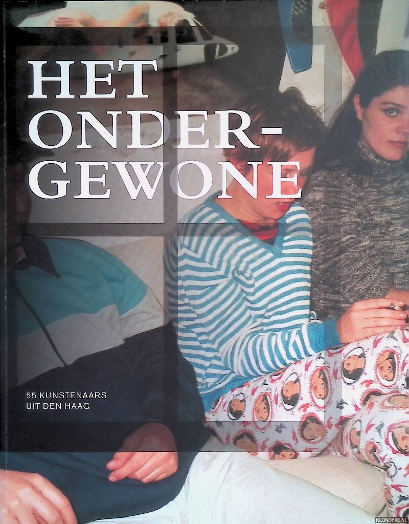 Ginneken, Lily van & Jane Huldman - Het onder-gewone: 55 kunstenaars uit Den Haag