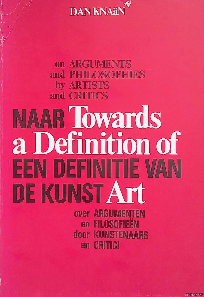 Knan, Dan - Towards a Definition of Art: on Arguments and Philosophies by Artists and Critics / Naar een definitie van kunst: over argumenteren en filosofien door kunstenaars en critici