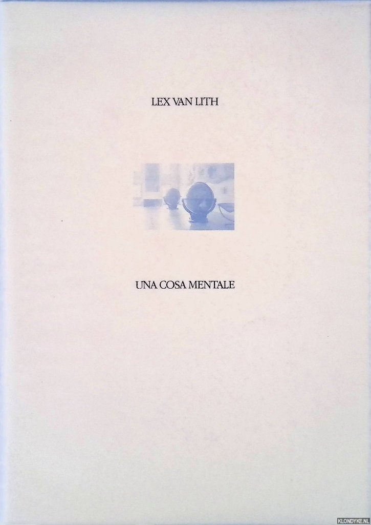 Lith, Lex van - Lex van Lith: una cosa mentale: schilderijen 1990-1991