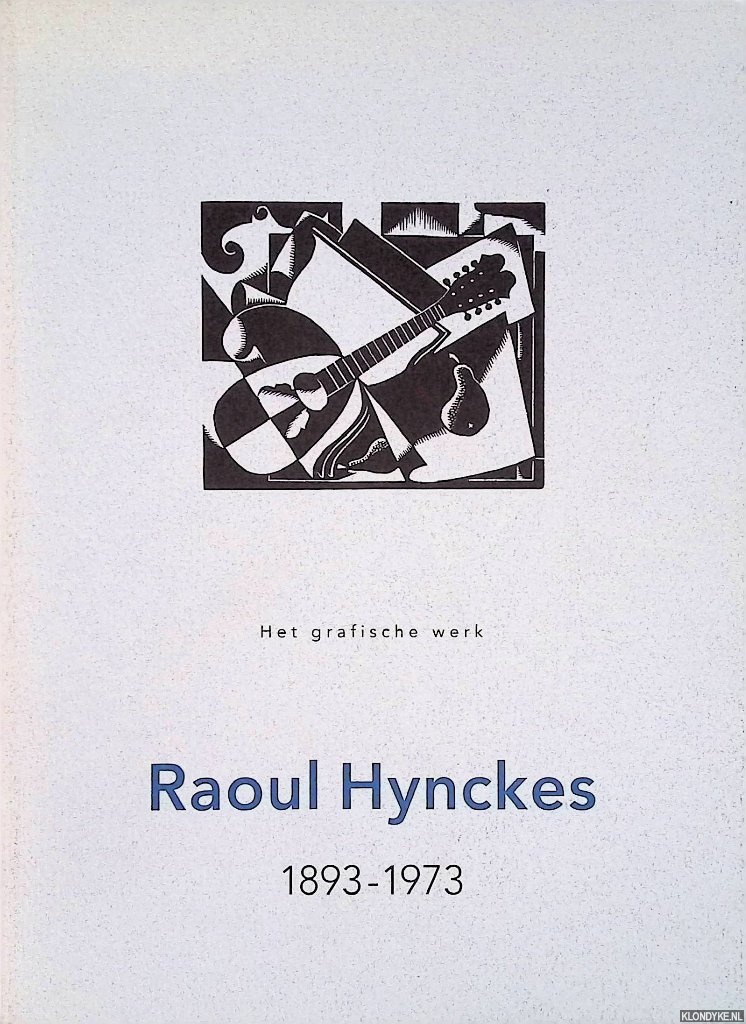 Brouwer-Verzaal, Mona - Raoul Hynckes 1893-1973: Het grafische werk