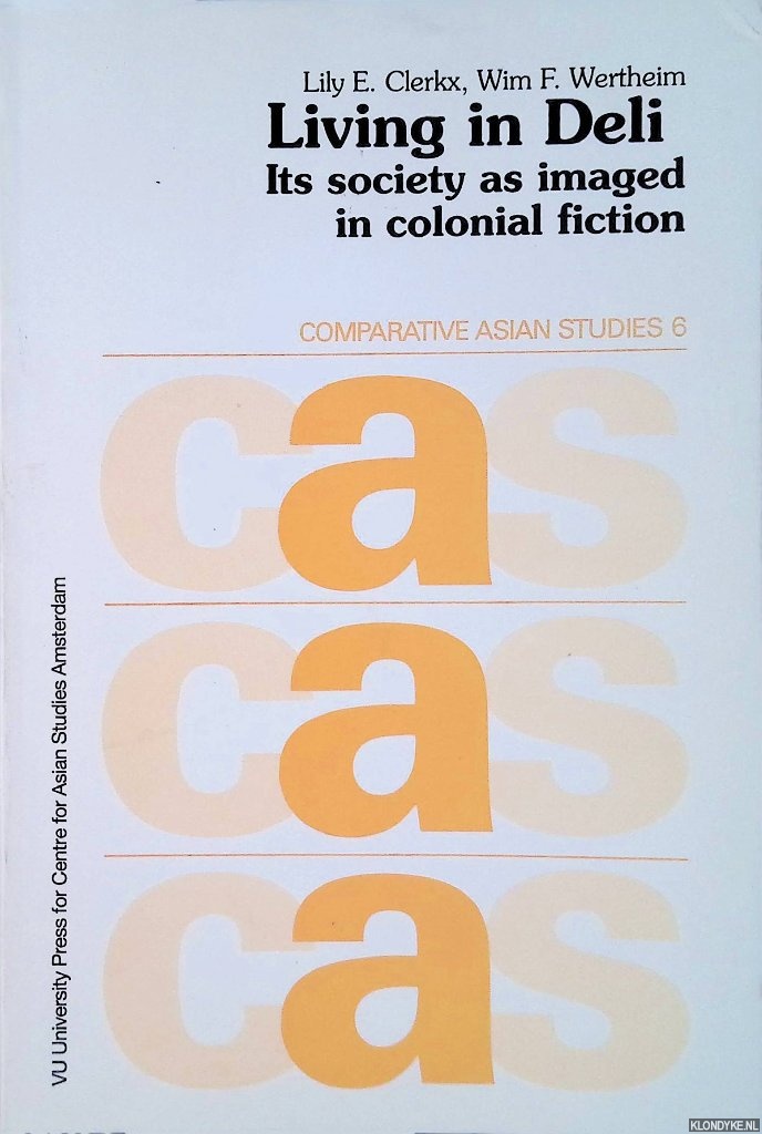 Clerkx, Lily E. & Wim F. Wertheim - Living in Deli: its society as imaged in colonial fiction