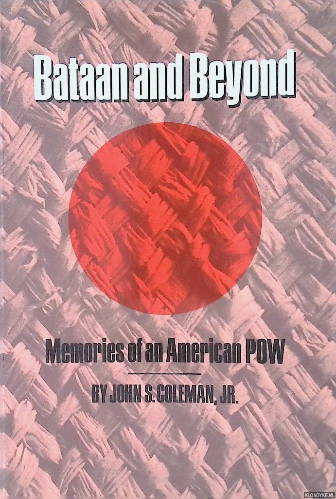 Coleman Jr., John S. - Bataan and Beyond: Memories of an American POW