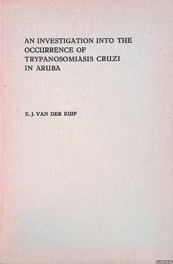 Kuip, E.J. van der - An Investigation into the Occurrence of Trypanosomiasis Cruzi in Aruba