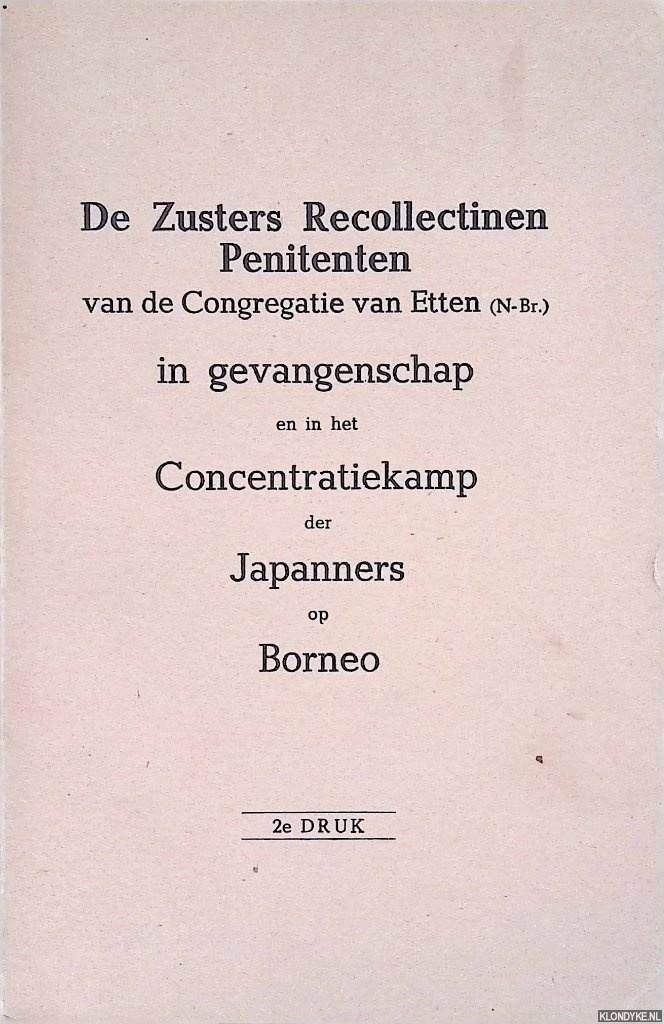 Elisabeth, Soeur - De Zuster Recollectinen Penitenten van de Congregatie van Etten (N-Br.) in gevangenschap en in het concentratiekamp der Japanners op Borneo