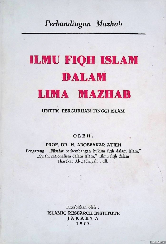 Aboebakar Atjeh, prof.dr. H. - Perbandingan Mazhab: Ilmu fiqh islam dalam lima mazhab: untuk perguruan tinggi islam