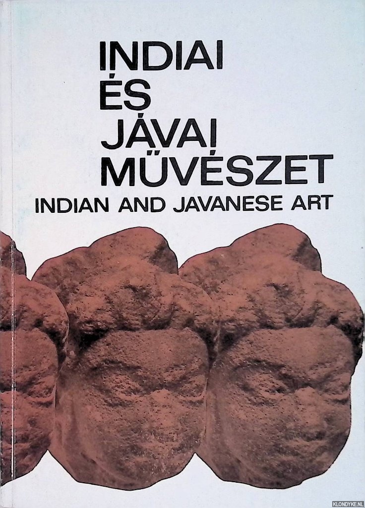 Horvth, Vera - Indian and Javanese art. Selection of the collections of the Francis Hopp Museum of Eastern - Asiatic Art / Indiai s Jvai mvszet. Valogatas a Hopp Ferenc Muzeum anyagbol