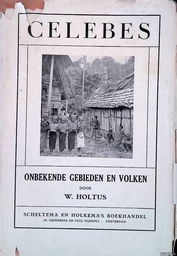 Holtus, W. - Celebes: onbekende gebieden en volken