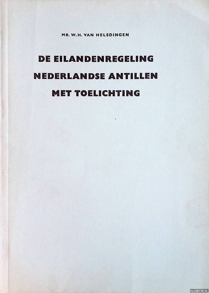 Helsdingen, Mr. W.H. van - De eilandenregeling Nederlandse Antillen met toelichting