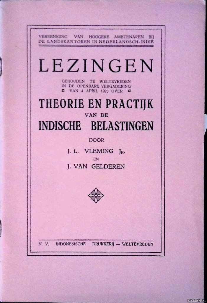 Vleming Jr., J.L. & J. van Gelderen - Lezingen gehouden te Weltevreden in de openbare vergadering van 4 april 1923 over Theorie en Practijk van de Indische Belastingen