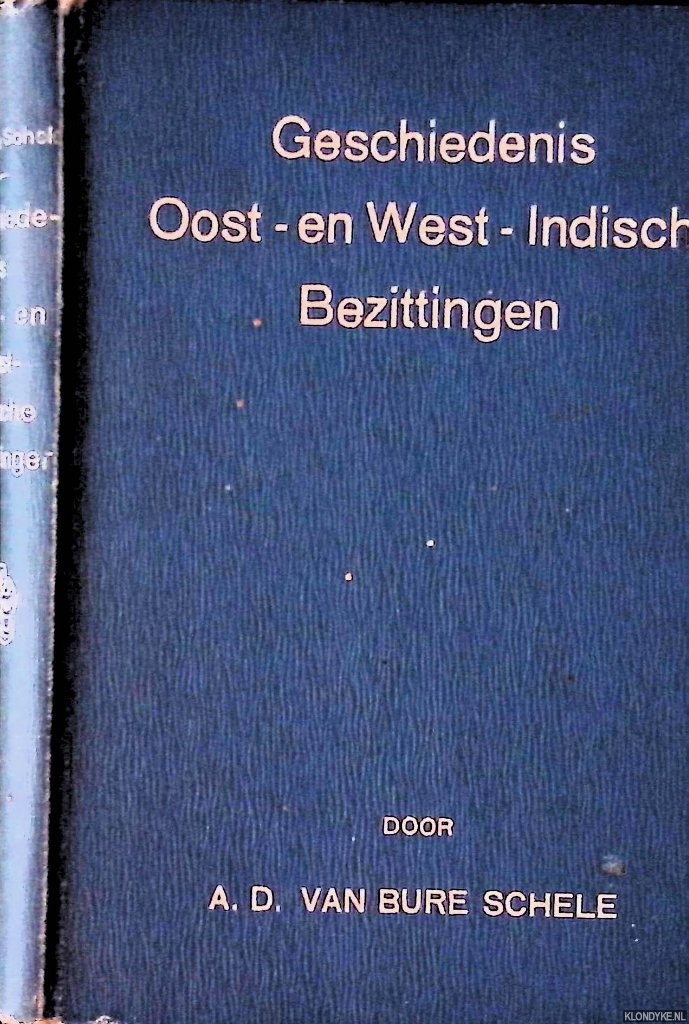 Buren Schele, A.D. van - Keur van gedenkwaardigheden uit de geschiedenis der Nederlandsche Oost- en West-Indische bezittingen, in boeienden verhaaltrant voor jongelieden bewerkt