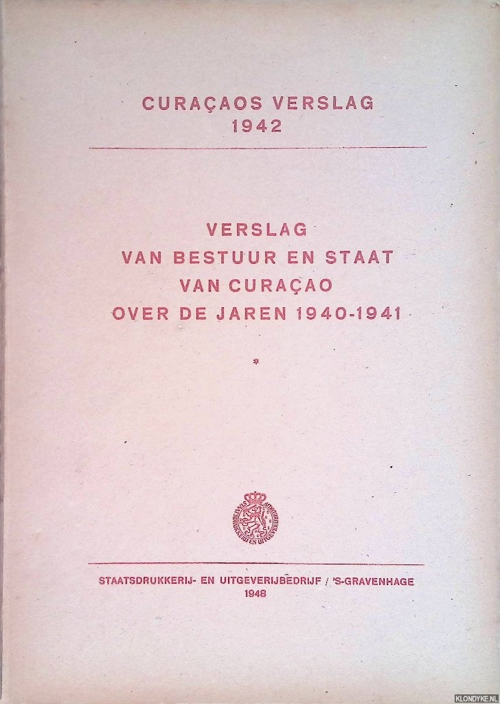 Diverse auteurs - Curaaosch verslag 1942: verslag van bestuur en staat van Curaao over de jaren 1940-1941