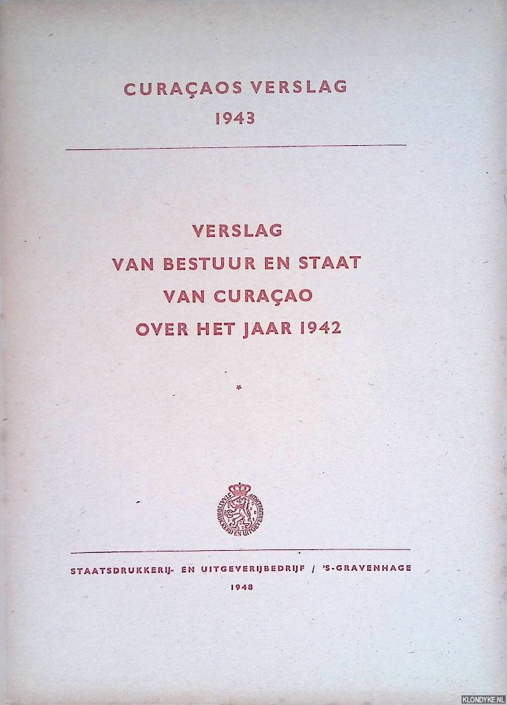 Diverse auteurs - Curaaosch verslag 1943: verslag van bestuur en staat van Curaao over het jaar 1942