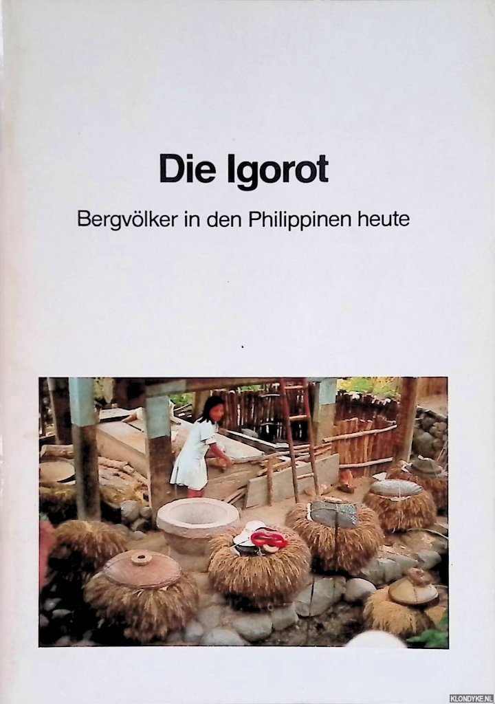Reiter, Jrg & Kurt Tauchmann - Die Igorot: Bergvlker in den Philippinen heute