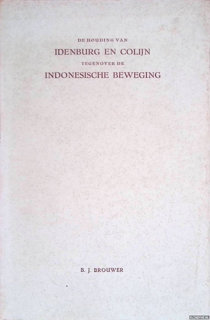 Brouwer, Bastiaan Jan - De houding van Idenburg en Colijn tegenover de Indonesische beweging