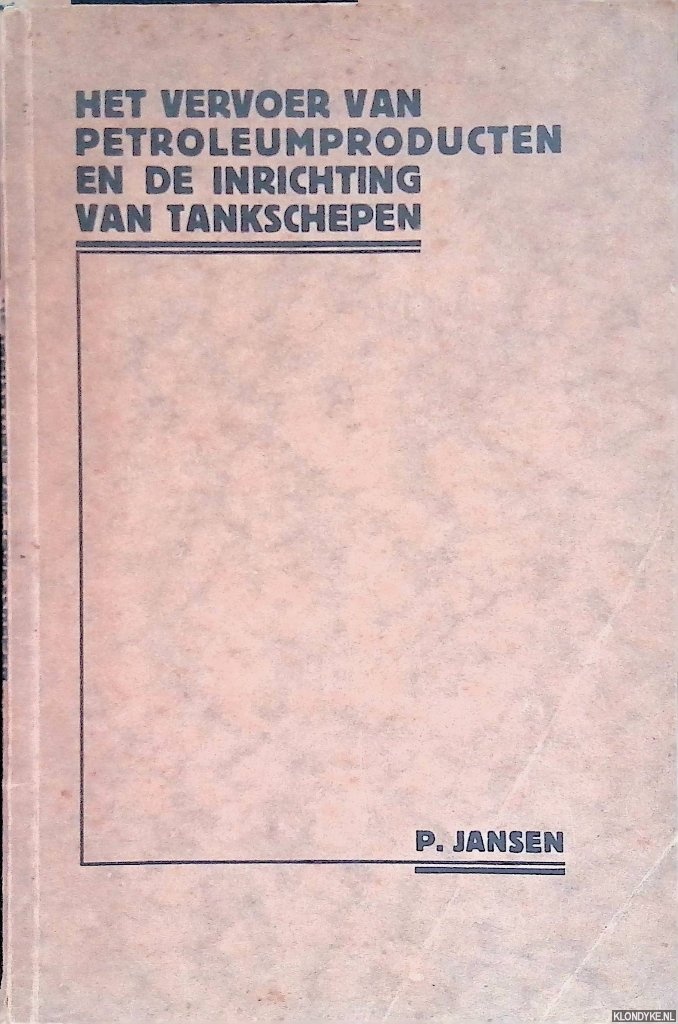 Jansen, P. - Het vervoer van petroleumproducten en de inrichting van tankschepen