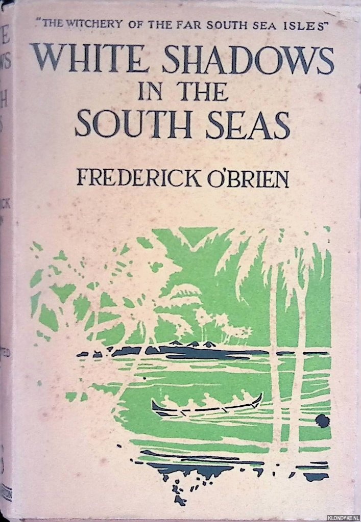 O'Brien, Frederick - White Shadows in The South Seas: 