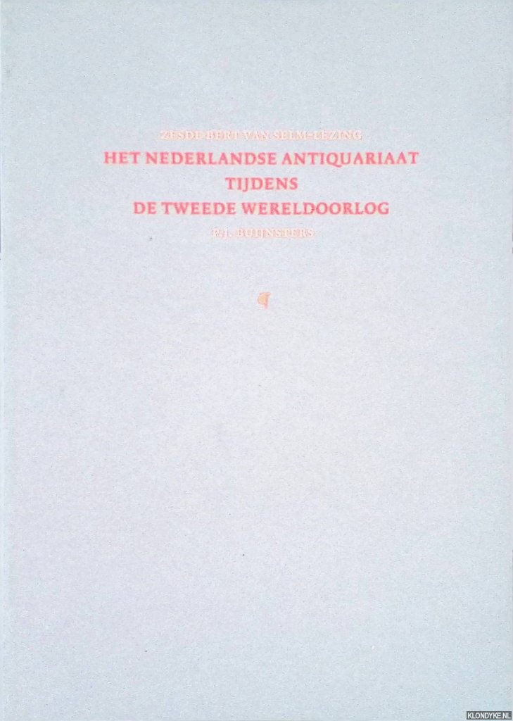 Buijnsters, P.J. - Het Nederlandse antiquariaat tijdens de Tweede Wereldoorlog. Zesde Bert van Selm-lezing