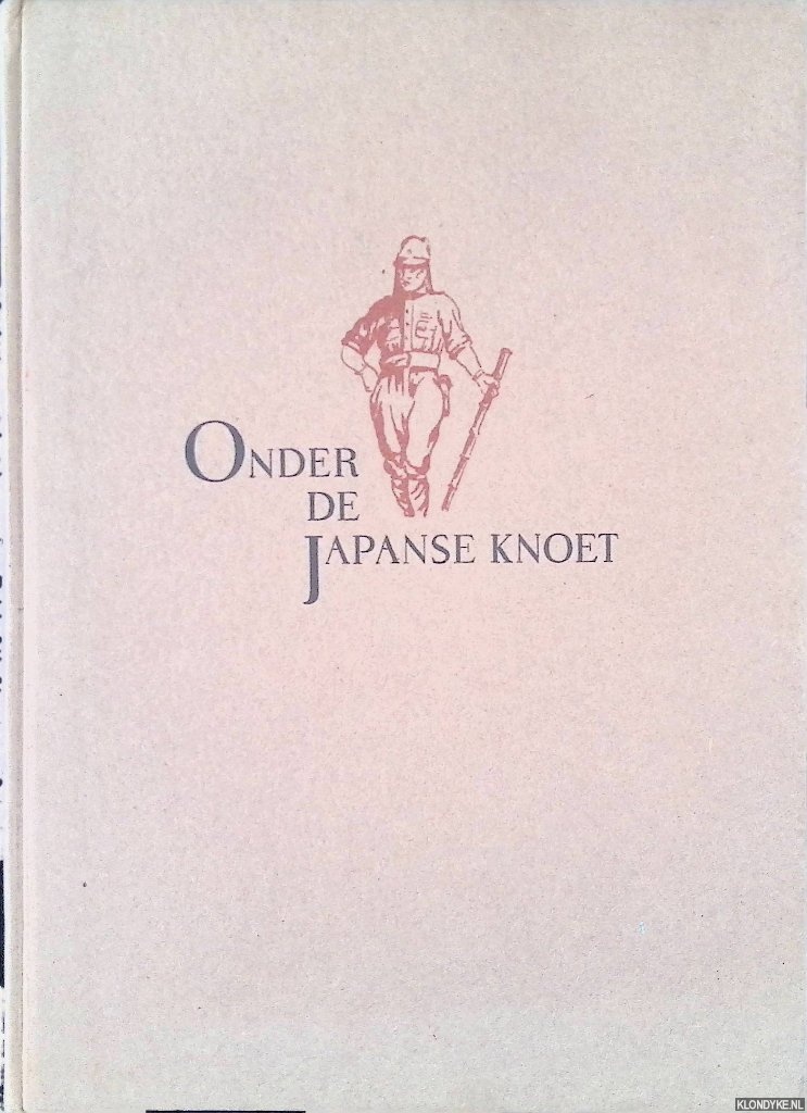 Diverse auteurs - Onder de Japanse knoet: leven en lijden van de broeders in Indi tijdens de Japanse bezetting 1940-1945