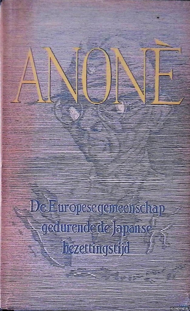 Linde, Johan de - Anon. De Europese gemeenschap gedurende de Japanse bezettingstijd