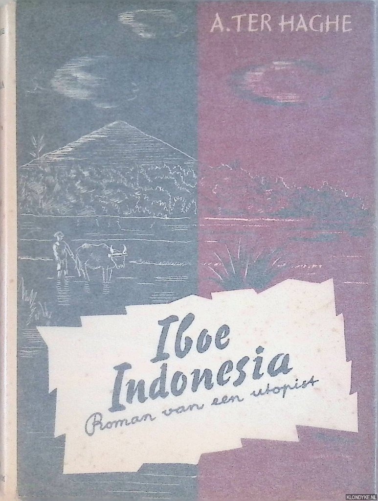 Haghe, A. ter - Iboe Indonesia (Moeder Insulinde): roman van een utopist