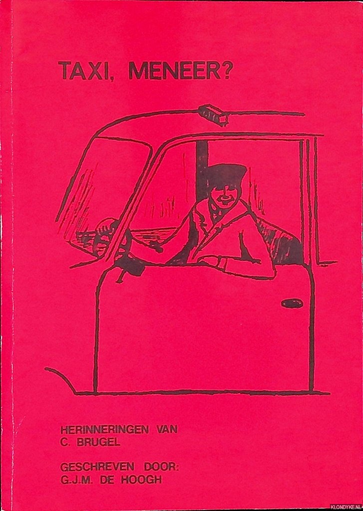 Hoogh, C.J.M. de - Taxi, meneer? Herinneringen van C. Brugel