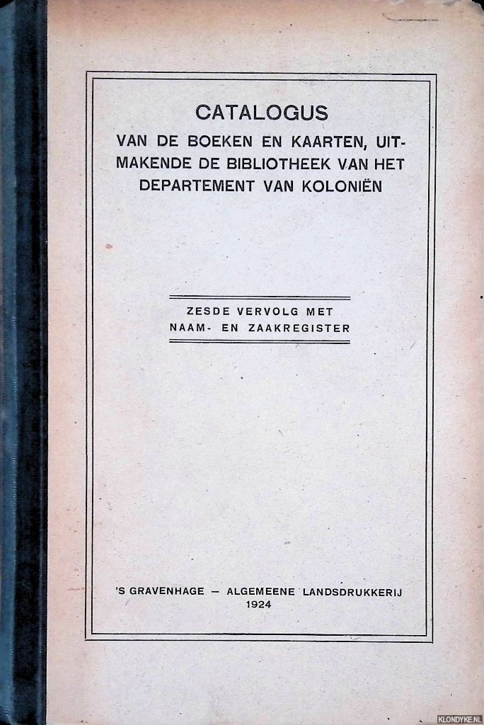 Schalker, W.J.P.J. - Catalogus van de boeken en kaarten, uitmakende de bibliotheek van het Departement van Kolonin - Zesde vervolg met naam- en zaakregister