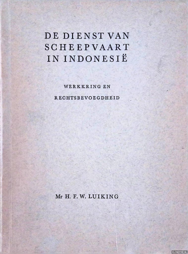 Luiking, H.F.W. - De dienst van scheepvaart in Indonesi: werkkring en rechtsbevoegdheid