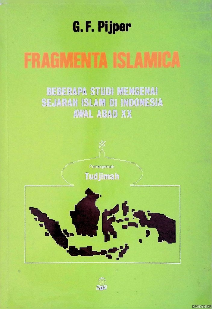 Pijper, G.F. - Fragmenta Islamica: beberapa studi mengenai sejarah Islam di Indonesia Awal Abad XX