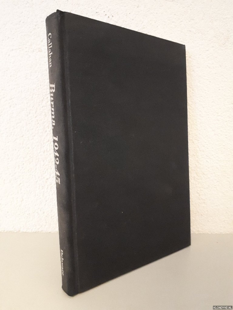 Callahan, Raymond - Burma 1942-1945: The Politics and Strategy of the Second World War
