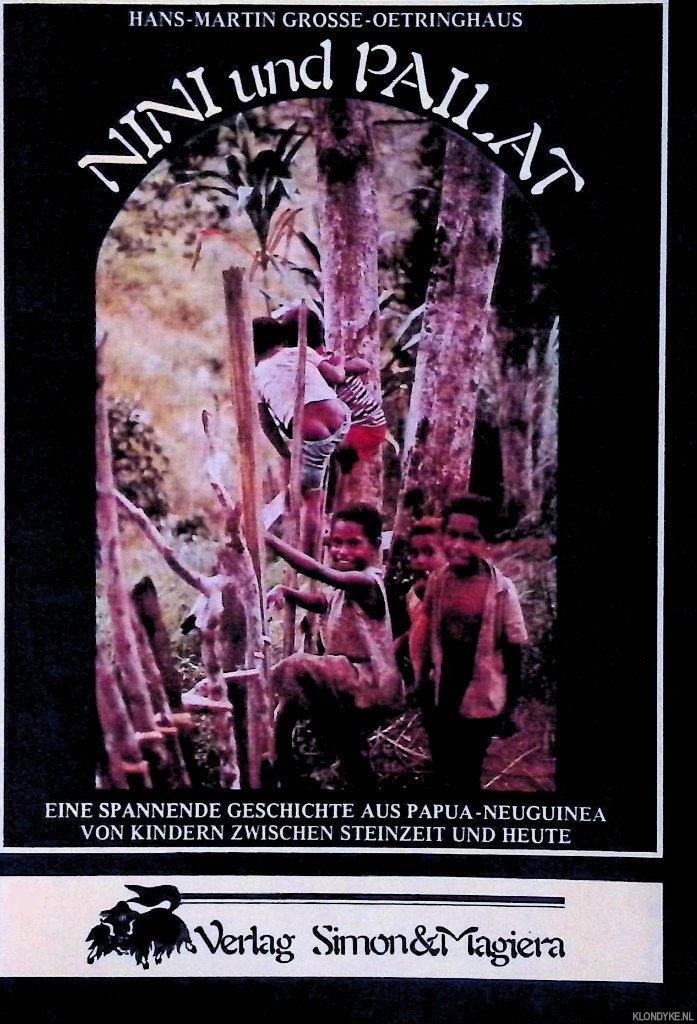 Grosse-Oetringhaus, Hans-Martin - Nini und Pailat. Eine spannende Geschichte aus Papua-Neuguinea von Kindern zwischen Steinzeit und heute