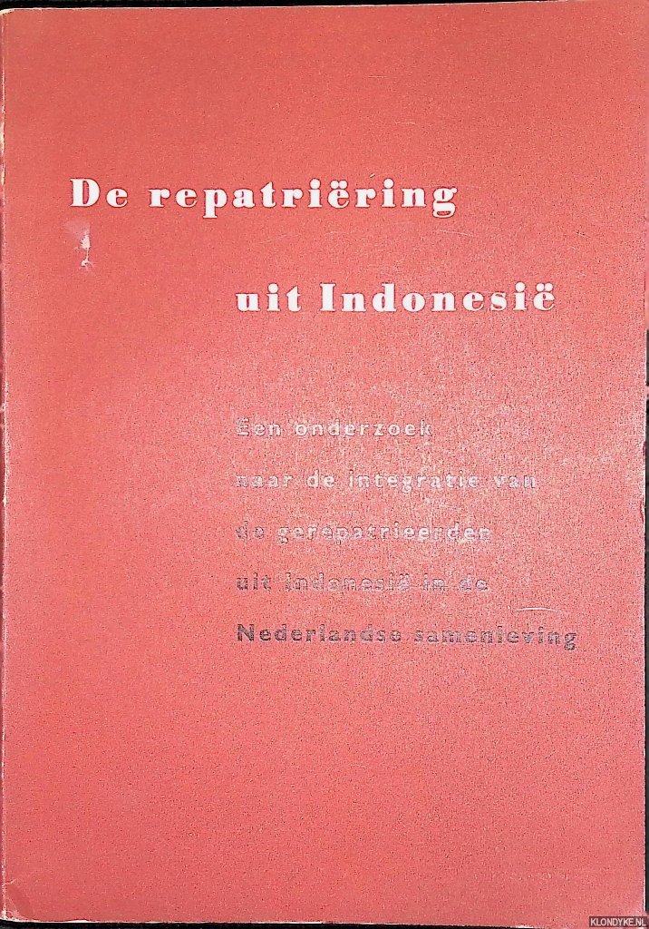 Kraak, J.H. - en anderen - De repatriring uit Indonesi : een onderzoek naar de integratie van de gerepatrieerden uit Indonesi in de Nederlandse samenleving