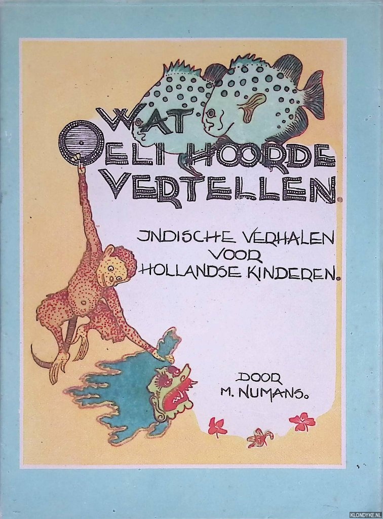 Numans, M. - Wat Oeli hoorde vertellen: Indische verhalen voor Hollandse kinderen