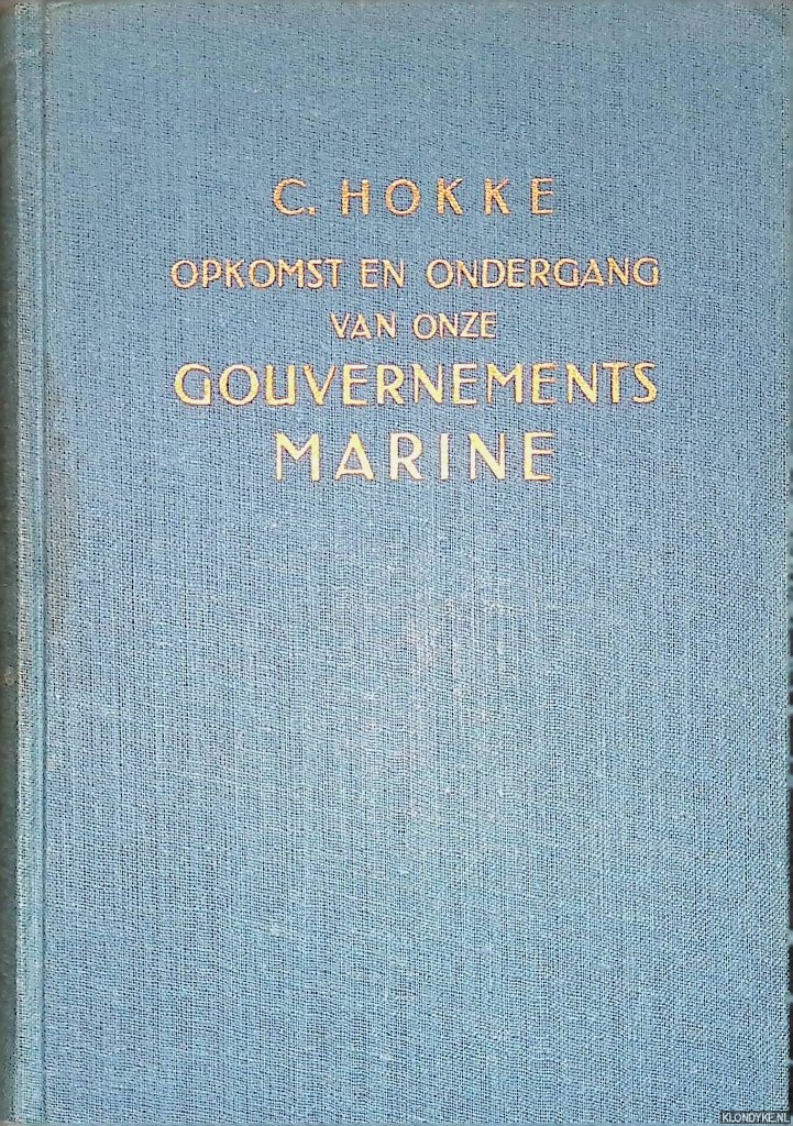 Hokke, C. - Opkomst en ondergang van onze gouvernements marine