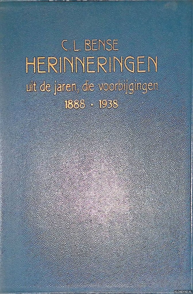 Bense, C.L. - Herinneringen uit de jaren die voorbijgingen (1888-1938)