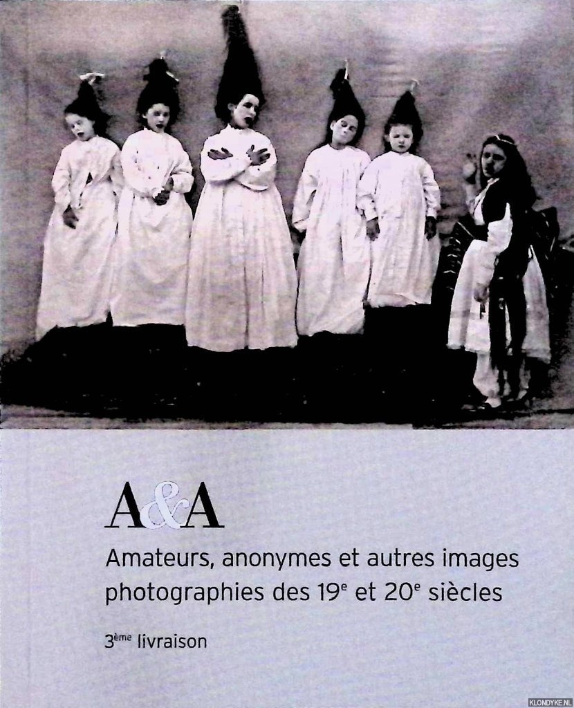 Jacquier, Philippe & Marion Jacquier (dit par) - A&A: amateurs, anonymes et autres images photographies des 19e et 20e sicles