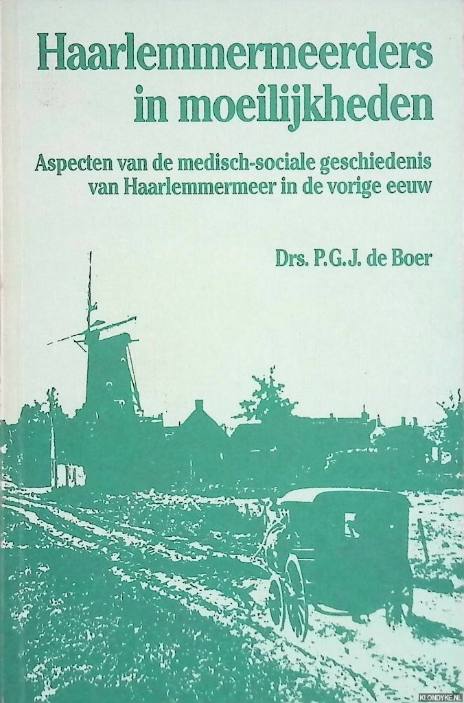 Boer, Drs. P.G.J. de - Haarlemmermeerders in moeilijkheden. Aspecten van de medisch-sociale geschiedenis van Haarlemmermeer in de vorige eeuw