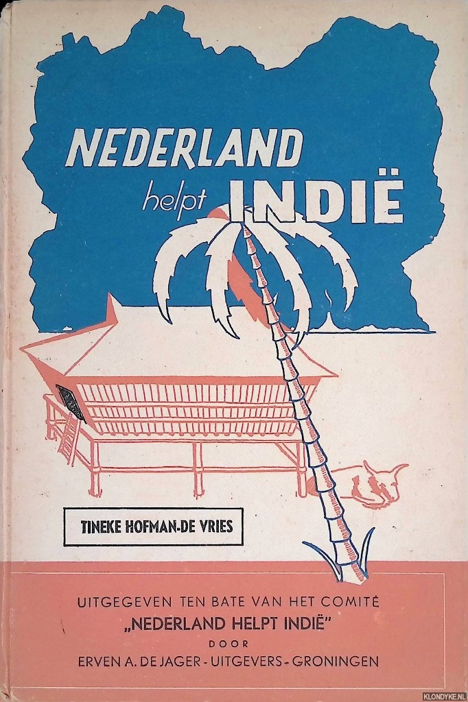 Hofman-de Vries, Tineke - Nederland helpt Indie. Een bundel Indische schetsen, uigegeven ten bate van het Comite 
