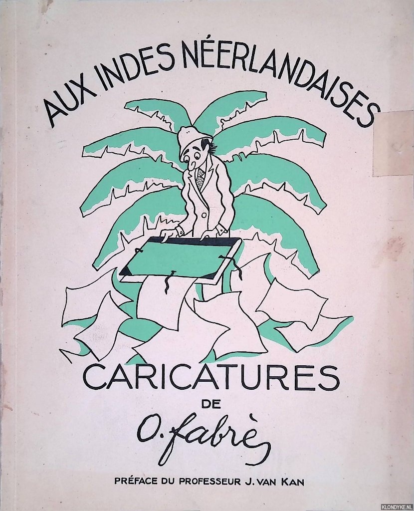 Kan, Professeur J. van (prface de) & O. Fabrs - Aux Indes Nerlandaises. Caricatures de O. Fabrs