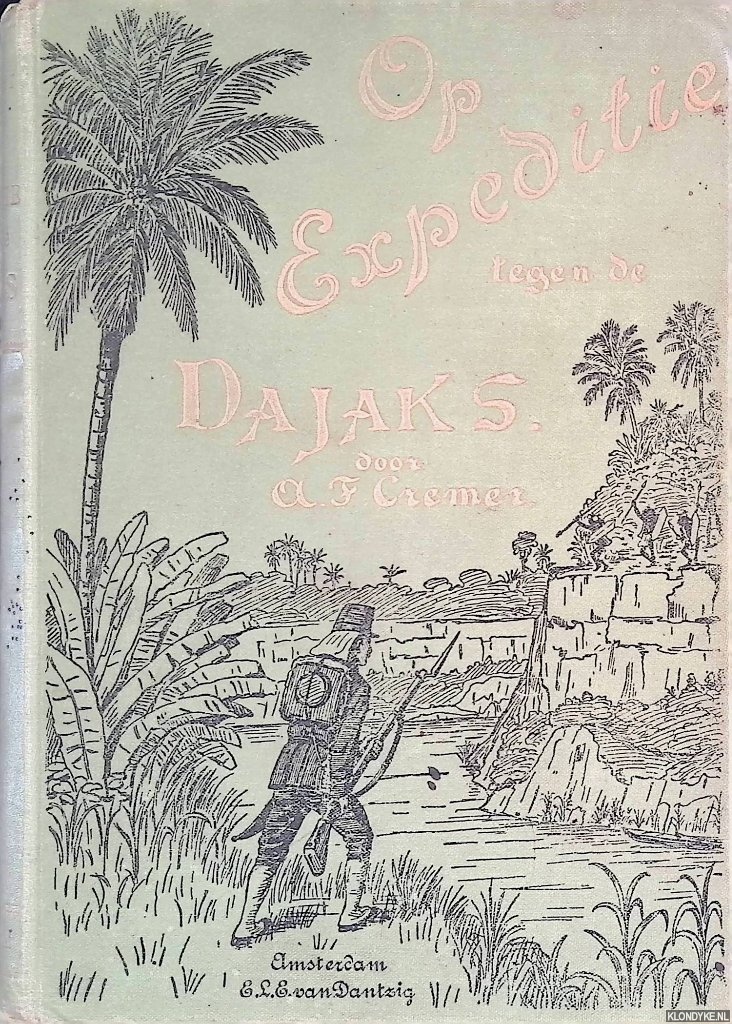 Cremer, A.F. - Op expeditie tegen de Dajaks: oorspronkelijk jongensboek