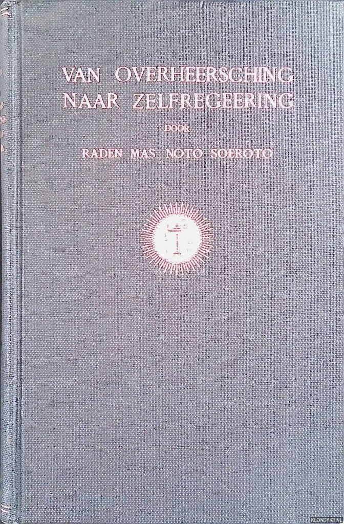 Soeroto, Raden Mas Noto - Van overheersching naar zelfregeering