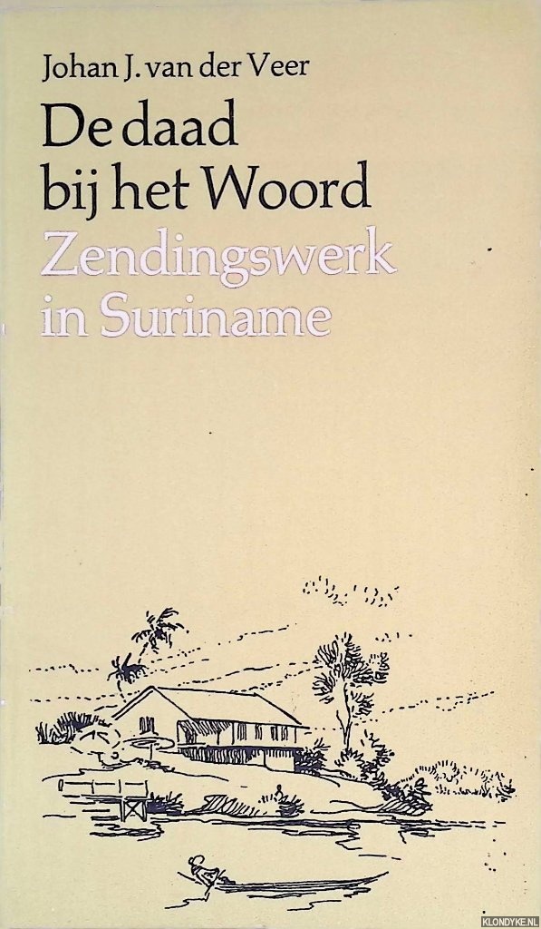 Veer, Johan J. van der - De daad bij het woord: zendingswerk in Suriname