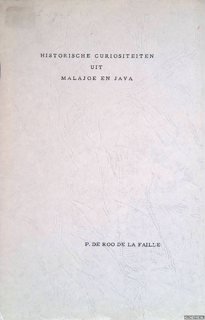 Roo de la Faille, P. de - Historische curiositeiten uit Malajoe en Java