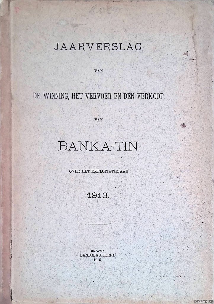 Diverse auteurs - Jaarverslag van de winning, het vervoer en den verkoop van Banka-Tin over het exploitatiejaar 1913